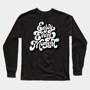 enjoy every moment Long Sleeve T-Shirt